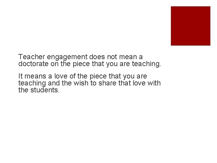 Teacher engagement does not mean a doctorate on the piece that you are teaching. Teacher engagement does not mean a doctorate on the piece that you are teaching.