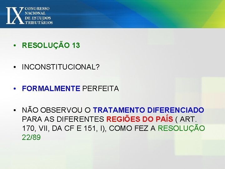  • RESOLUÇÃO 13 • INCONSTITUCIONAL? • FORMALMENTE PERFEITA • NÃO OBSERVOU O TRATAMENTO