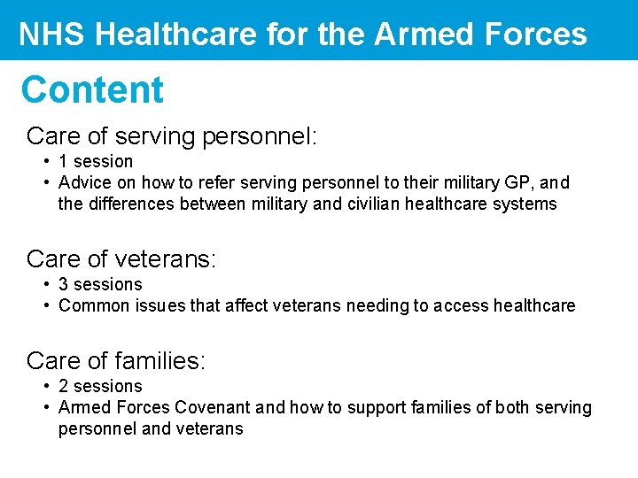NHS Healthcare for the Armed Forces Content Care of serving personnel: • 1 session