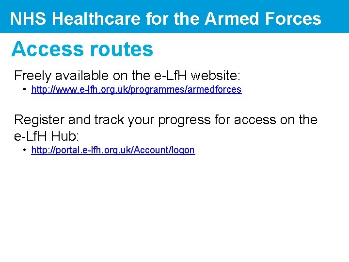 NHS Healthcare for the Armed Forces Access routes Freely available on the e-Lf. H