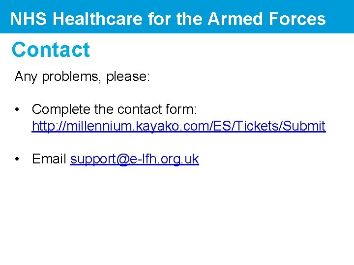 NHS Healthcare for the Armed Forces Contact Any problems, please: • Complete the contact