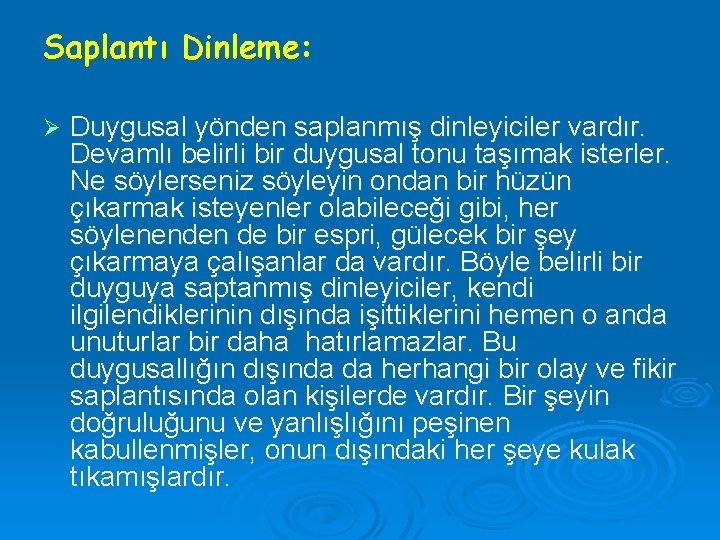 Saplantı Dinleme: Ø Duygusal yönden saplanmış dinleyiciler vardır. Devamlı belirli bir duygusal tonu taşımak