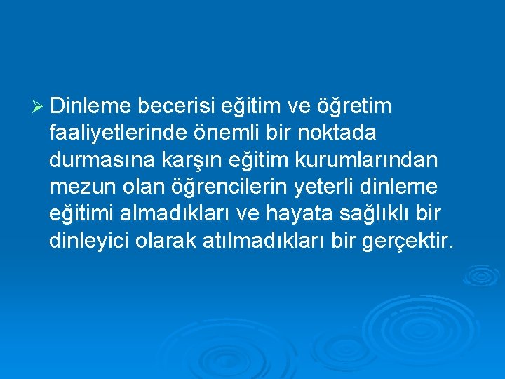 Ø Dinleme becerisi eğitim ve öğretim faaliyetlerinde önemli bir noktada durmasına karşın eğitim kurumlarından