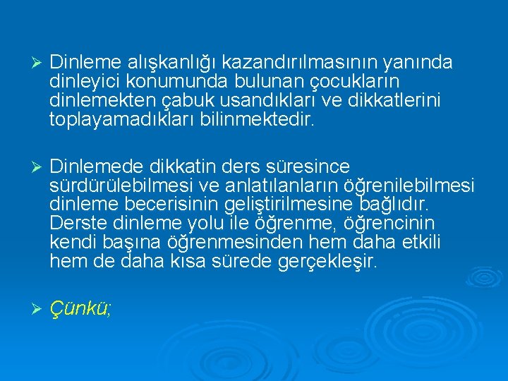 Ø Dinleme alışkanlığı kazandırılmasının yanında dinleyici konumunda bulunan çocukların dinlemekten çabuk usandıkları ve dikkatlerini