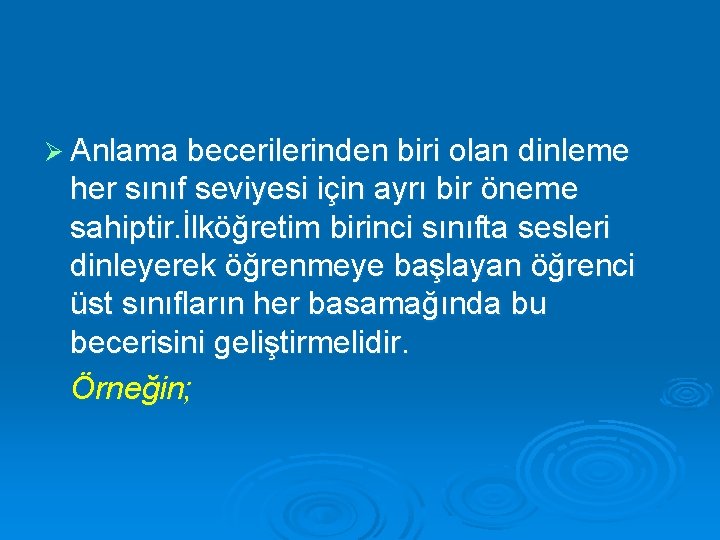 Ø Anlama becerilerinden biri olan dinleme her sınıf seviyesi için ayrı bir öneme sahiptir.