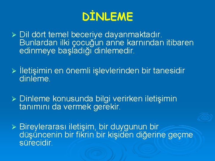 DİNLEME Ø Dil dört temel beceriye dayanmaktadır. Bunlardan ilki çocuğun anne karnından itibaren edinmeye