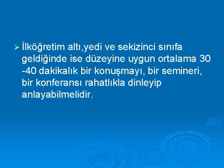 Ø İlköğretim altı, yedi ve sekizinci sınıfa geldiğinde ise düzeyine uygun ortalama 30 -40