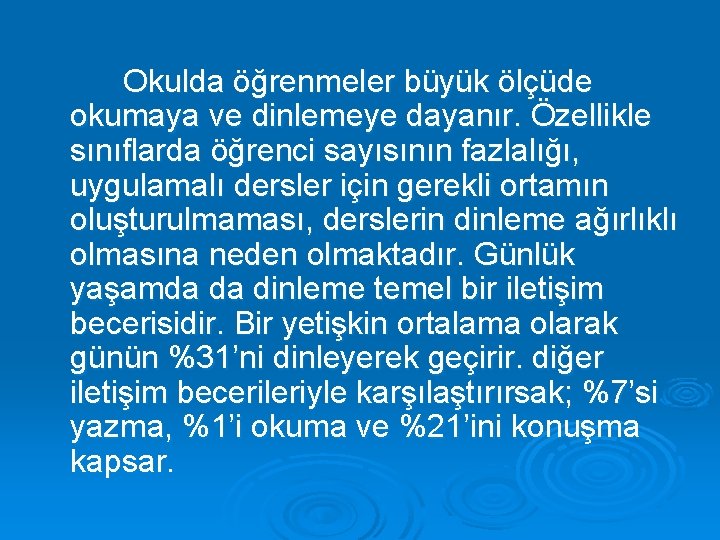 Okulda öğrenmeler büyük ölçüde okumaya ve dinlemeye dayanır. Özellikle sınıflarda öğrenci sayısının fazlalığı, uygulamalı
