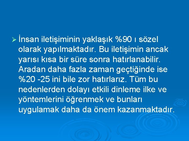 Ø İnsan iletişiminin yaklaşık %90 ı sözel olarak yapılmaktadır. Bu iletişimin ancak yarısı kısa