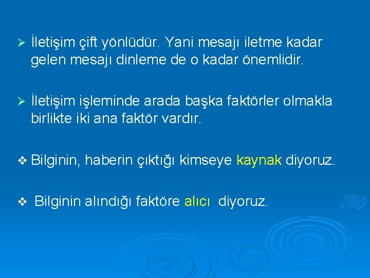 Ø İletişim çift yönlüdür. Yani mesajı iletme kadar gelen mesajı dinleme de o kadar