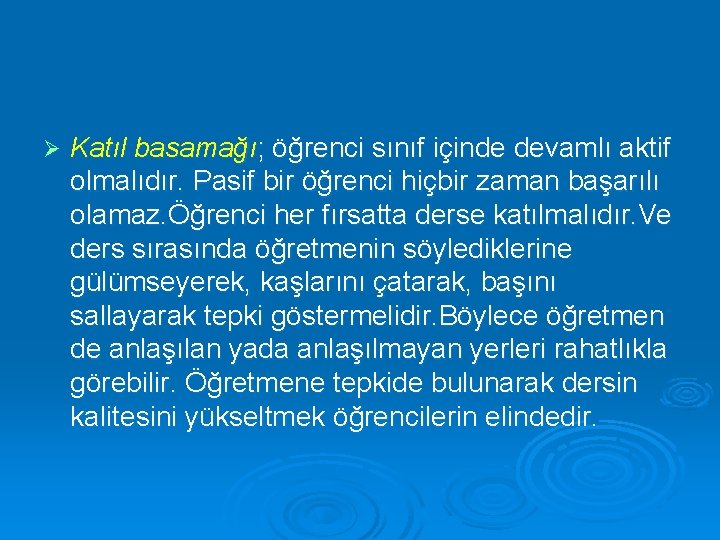 Ø Katıl basamağı; öğrenci sınıf içinde devamlı aktif olmalıdır. Pasif bir öğrenci hiçbir zaman