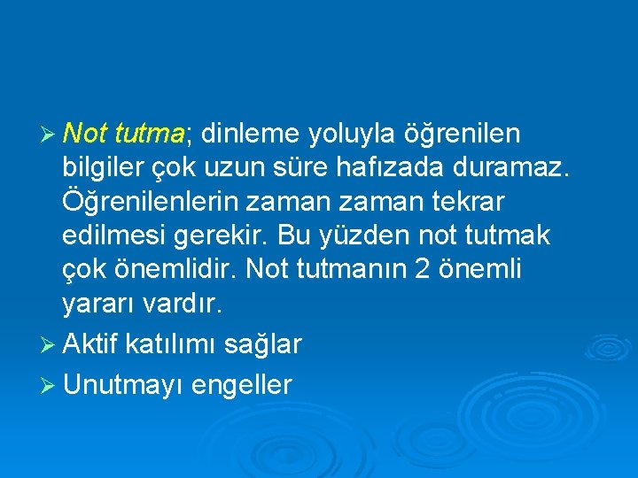 Ø Not tutma; dinleme yoluyla öğrenilen bilgiler çok uzun süre hafızada duramaz. Öğrenilenlerin zaman
