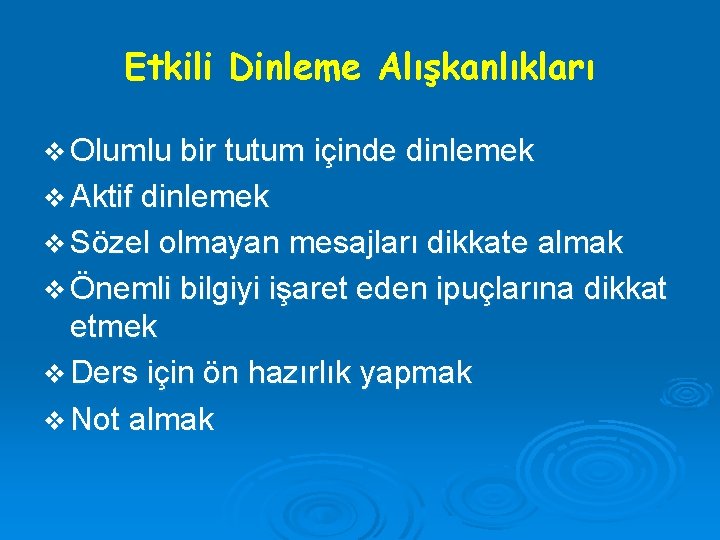 Etkili Dinleme Alışkanlıkları v Olumlu bir tutum içinde dinlemek v Aktif dinlemek v Sözel