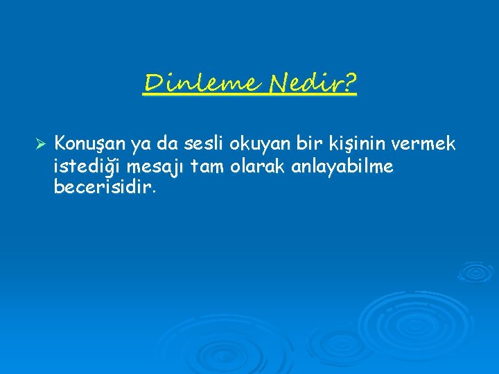 Dinleme Nedir? Ø Konuşan ya da sesli okuyan bir kişinin vermek istediği mesajı tam