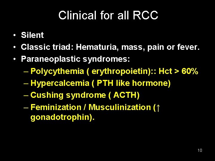 Clinical for all RCC • Silent • Classic triad: Hematuria, mass, pain or fever.