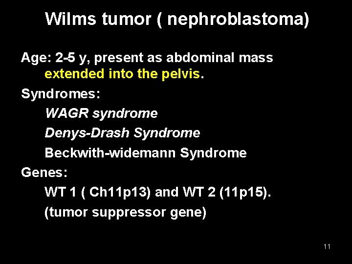 Wilms tumor ( nephroblastoma) Age: 2 -5 y, present as abdominal mass extended into