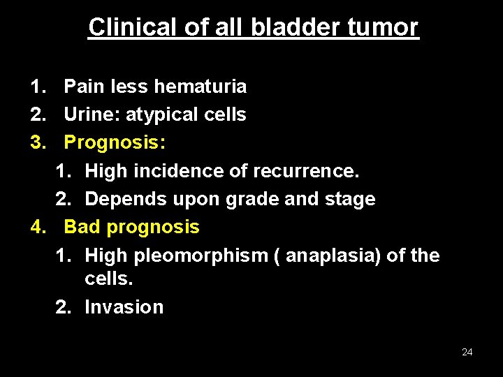 Clinical of all bladder tumor 1. Pain less hematuria 2. Urine: atypical cells 3.
