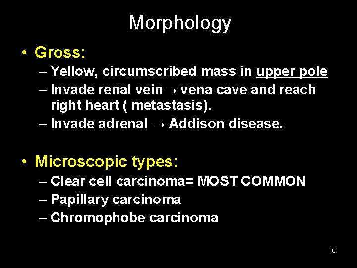 Morphology • Gross: – Yellow, circumscribed mass in upper pole – Invade renal vein→