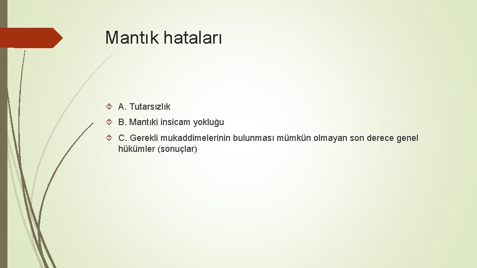 Mantık hataları A. Tutarsızlık B. Mantıki insicam yokluğu C. Gerekli mukaddimelerinin bulunması mümkün olmayan