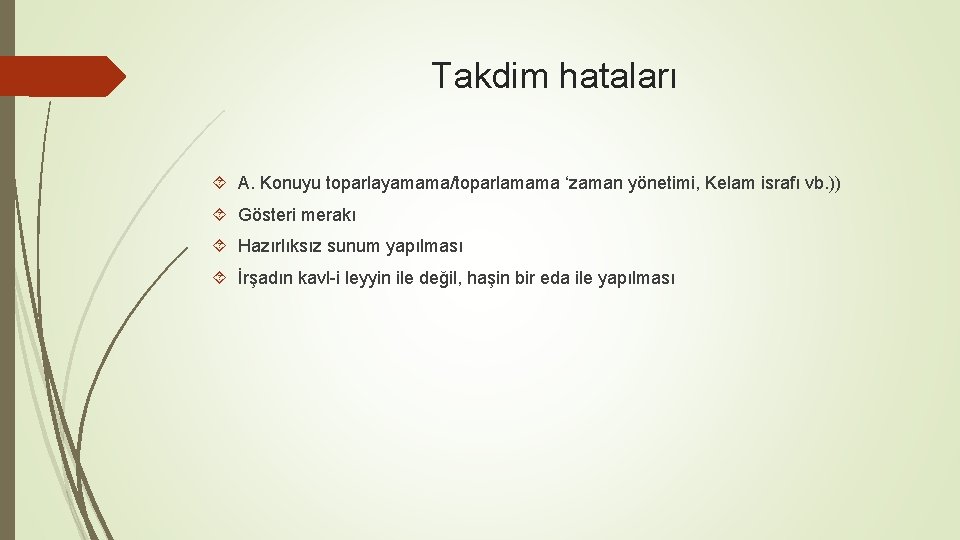 Takdim hataları A. Konuyu toparlayamama/toparlamama ‘zaman yönetimi, Kelam israfı vb. )) Gösteri merakı Hazırlıksız