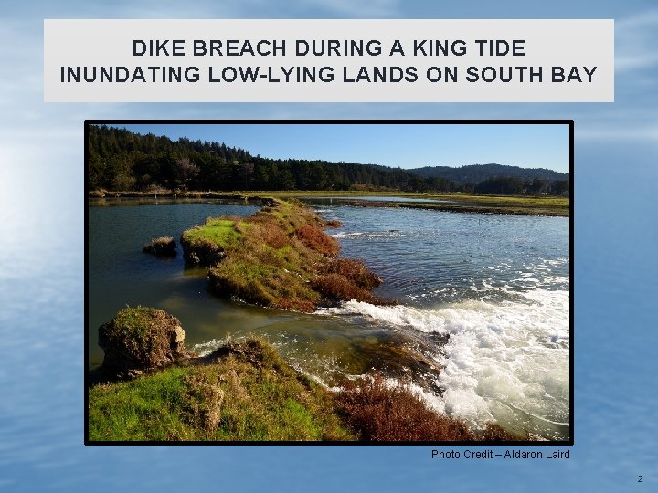 DIKE BREACH DURING A KING TIDE INUNDATING LOW-LYING LANDS ON SOUTH BAY Photo Credit