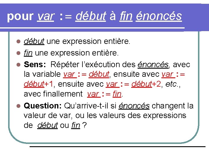 pour var : = début à fin énoncés début une expression entière. l fin