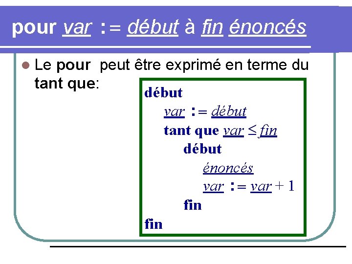 pour var : = début à fin énoncés l Le pour peut être exprimé