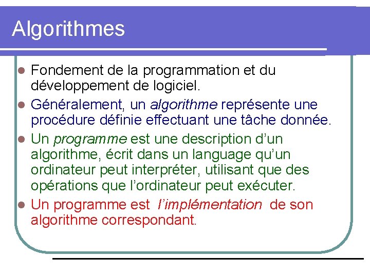 Algorithmes Fondement de la programmation et du développement de logiciel. l Généralement, un algorithme