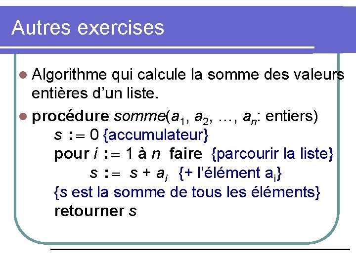 Autres exercises l Algorithme qui calcule la somme des valeurs entières d’un liste. l