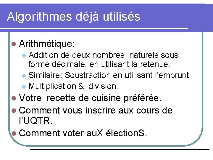 Algorithmes déjà utilisés l Arithmétique: Addition de deux nombres naturels sous forme décimale, en