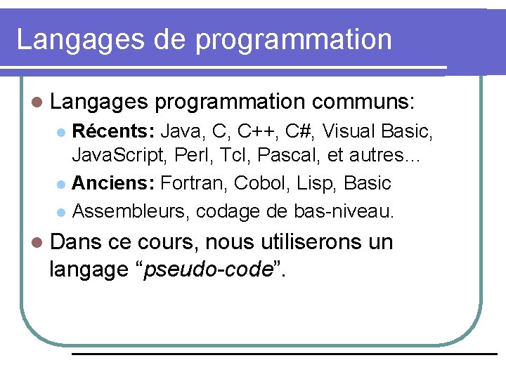 Langages de programmation l Langages programmation communs: Récents: Java, C, C++, C#, Visual Basic,