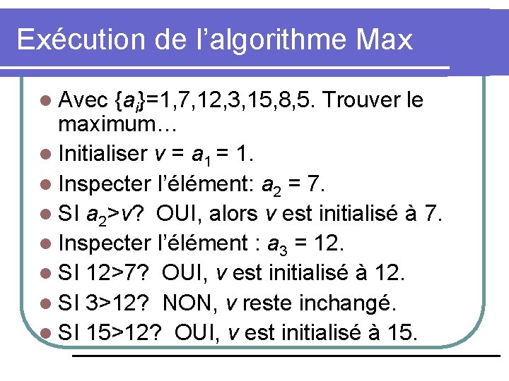 Exécution de l’algorithme Max l Avec {ai}=1, 7, 12, 3, 15, 8, 5. Trouver