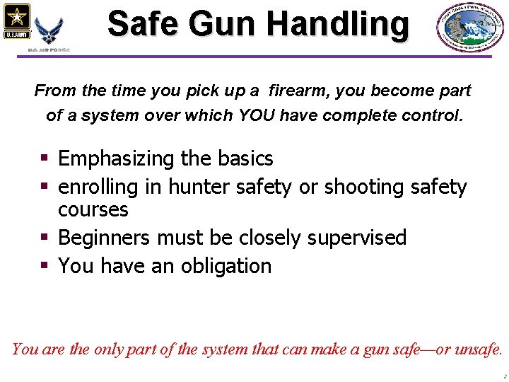 Safe Gun Handling From the time you pick up a firearm, you become part