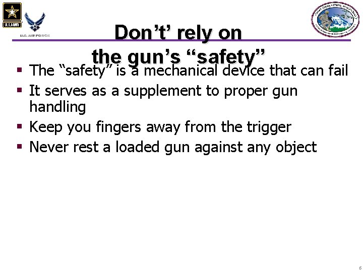 Don’t’ rely on the gun’s “safety” § The “safety” is a mechanical device that