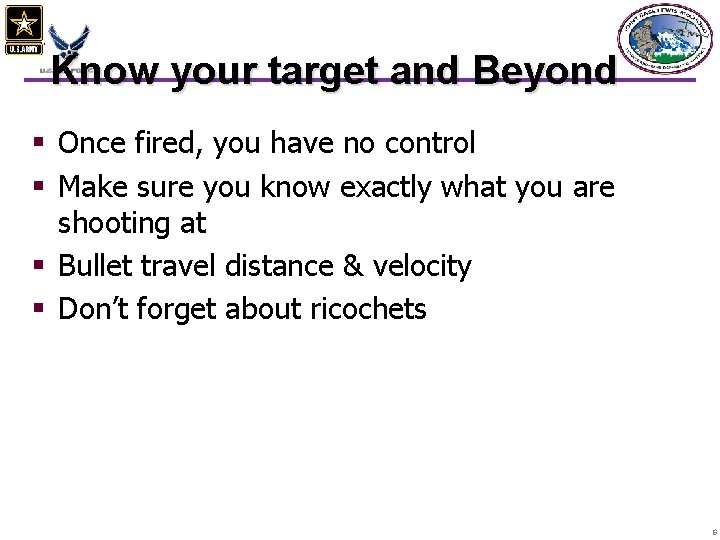 Know your target and Beyond § Once fired, you have no control § Make