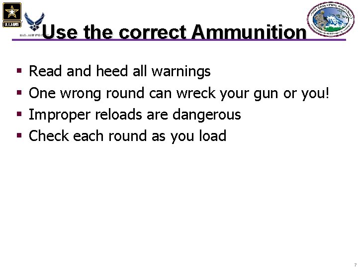 Use the correct Ammunition § § Read and heed all warnings One wrong round