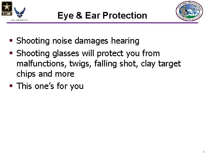 Eye & Ear Protection § Shooting noise damages hearing § Shooting glasses will protect