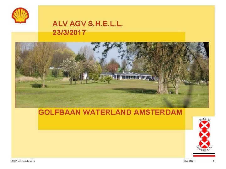ALV AGV S. H. E. L. L. 23/3/2017 GOLFBAAN WATERLAND AMSTERDAM AGV S. H. ALV AGV S. H. E. L. L. 23/3/2017 GOLFBAAN WATERLAND AMSTERDAM AGV S. H.