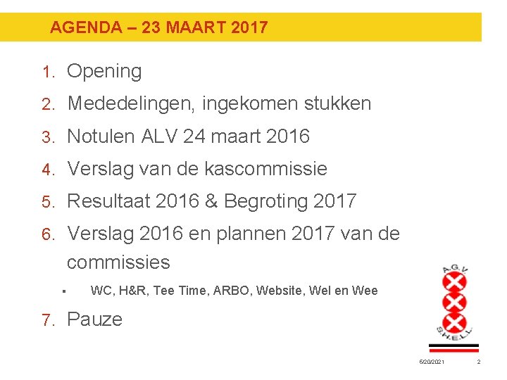 AGENDA – 23 MAART 2017 1. Opening 2. Mededelingen, ingekomen stukken 3. Notulen ALV AGENDA – 23 MAART 2017 1. Opening 2. Mededelingen, ingekomen stukken 3. Notulen ALV