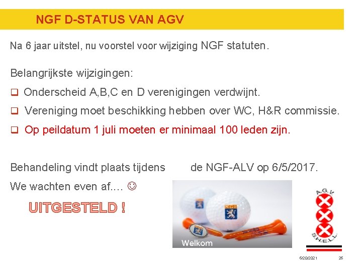 NGF D-STATUS VAN AGV Na 6 jaar uitstel, nu voorstel voor wijziging NGF statuten. NGF D-STATUS VAN AGV Na 6 jaar uitstel, nu voorstel voor wijziging NGF statuten.