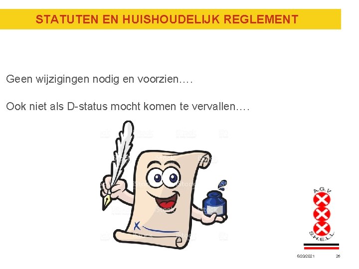 STATUTEN EN HUISHOUDELIJK REGLEMENT Geen wijzigingen nodig en voorzien…. Ook niet als D-status mocht STATUTEN EN HUISHOUDELIJK REGLEMENT Geen wijzigingen nodig en voorzien…. Ook niet als D-status mocht