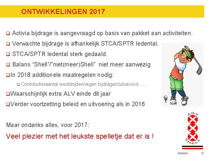 ONTWIKKELINGEN 2017 q Activia bijdrage is aangevraagd op basis van pakket aan activiteiten. q ONTWIKKELINGEN 2017 q Activia bijdrage is aangevraagd op basis van pakket aan activiteiten. q
