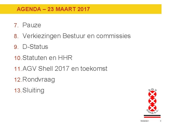 AGENDA – 23 MAART 2017 7. Pauze 8. Verkiezingen Bestuur en commissies 9. D-Status AGENDA – 23 MAART 2017 7. Pauze 8. Verkiezingen Bestuur en commissies 9. D-Status