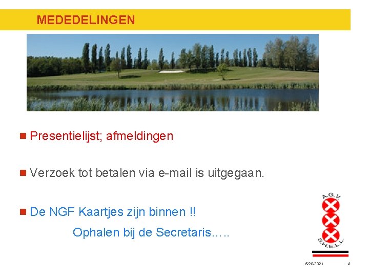 MEDEDELINGEN n Presentielijst; afmeldingen n Verzoek tot betalen via e-mail is uitgegaan. n De MEDEDELINGEN n Presentielijst; afmeldingen n Verzoek tot betalen via e-mail is uitgegaan. n De