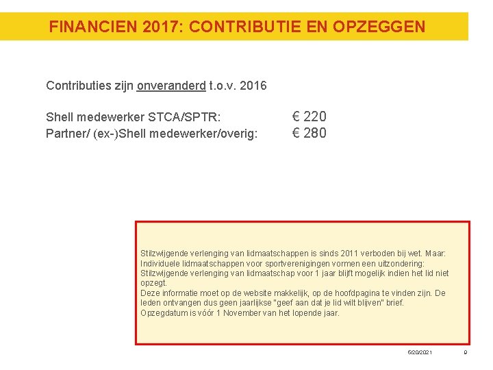 FINANCIEN 2017: CONTRIBUTIE EN OPZEGGEN Contributies zijn onveranderd t. o. v. 2016 Shell medewerker FINANCIEN 2017: CONTRIBUTIE EN OPZEGGEN Contributies zijn onveranderd t. o. v. 2016 Shell medewerker