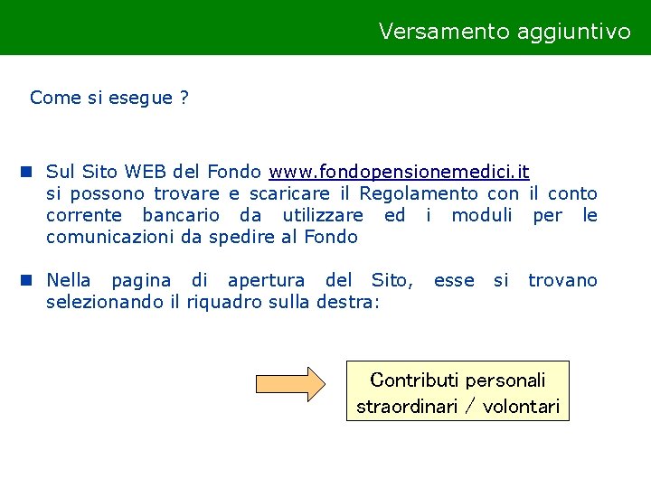 Versamento aggiuntivo Come si esegue ? Sul Sito WEB del Fondo www. fondopensionemedici. it