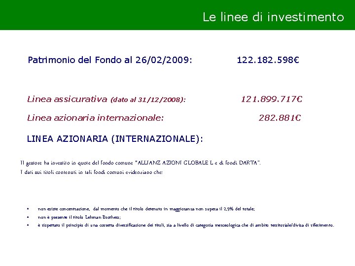 Le linee di investimento Patrimonio del Fondo al 26/02/2009: Linea assicurativa (dato al 31/12/2008):