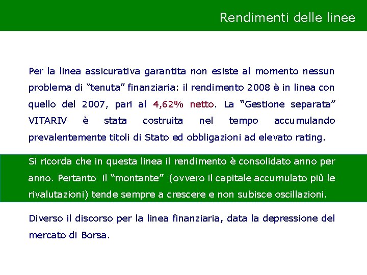 Rendimenti delle linee Per la linea assicurativa garantita non esiste al momento nessun problema