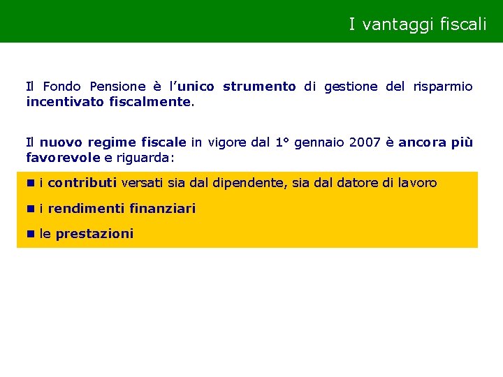 I vantaggi fiscali Il Fondo Pensione è l’unico strumento di gestione del risparmio incentivato