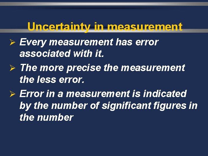 Uncertainty in measurement Ø Every measurement has error associated with it. Ø The more